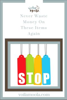 the words stop are hanging in front of a photo frame with tags on it that say never waste money on these items again