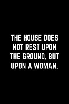 the house does not rest upon the ground, but upon a woman quote on black background