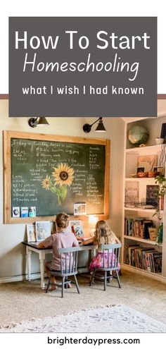 two children sitting at a desk in front of a chalkboard with the words how to start homeschooling what i wish i had known