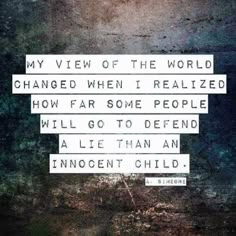 a quote on the side of a wall that says, my view of the world changed when i treated how far some people will go to defend a life than an innocent child