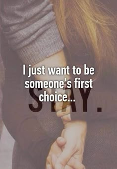 two people holding hands with the words i just want to be someone's first choice