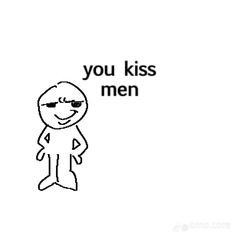 an image of a cartoon character with the words you kiss men in black and white