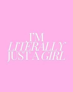 the words i'm literally just a girl on a pink background