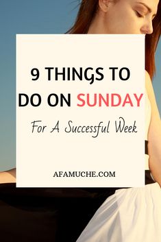 a woman in white dress with text that reads 9 things to do on sunday for a successful week