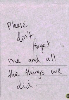 a handwritten note with the words please don't forget me and all the things we did