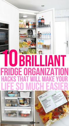 an open refrigerator filled with lots of food and text that reads, 10 brilliant fridge organization hacks that will make your life so much easier