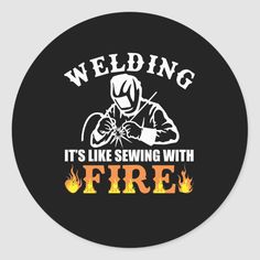 weldering it's like sewing with fire sticker on a black background