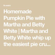 the text reads homemade pumpkin pie with martha and betty white martha and betty white whip up the