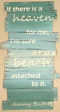 a wooden sign that says if there is a heaven for me, i'm sure it has a beach attached to it