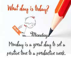 a red pencil with the words monday is a great day to set a positive tone to a provocative week