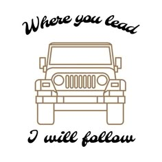 a jeep with the words where you lead i will follow