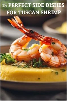 a plate with some shrimp on top of it and the words 15 perfect side dishes for tuscann shrimp