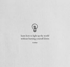 an image of a light bulb with the words learn how to light up the world without burning yourself down