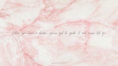 a pink marble wall with the words when you have a plan, you're going to get it and never let go