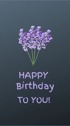 a birthday card with purple flowers and the words happy birthday to you