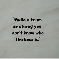 a piece of paper with the words build a team so strong you don't know who the boss is