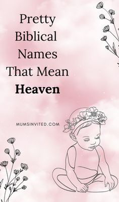 a drawing of a baby sitting on the ground with flowers in front of it and text that reads pretty biblical names that mean heaven