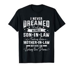 a black t - shirt that says i never dream being a son in law