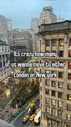 a city with lots of tall buildings in the background and a quote on it that says, it's crazy how many of us wanna move to either london or new york