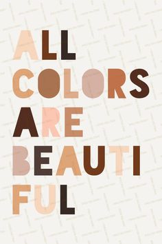 the words all colors are beautiful on a white background with an orange and brown design