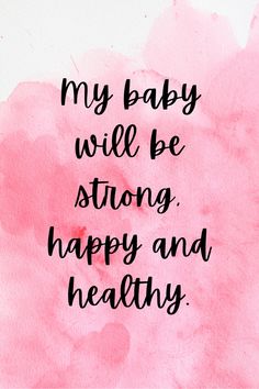 a pink watercolor background with the words my baby will be strong, happy and healthy