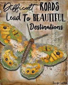 a painting of a butterfly with words above it that read difficult roads lead to beautiful destinations