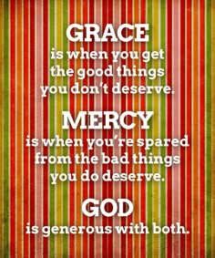 a quote with the words grace is when you get the good things you don't deserves