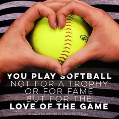 a person holding a softball in their hands with the words you play softball not for a trophy or for fame but for the love of the game