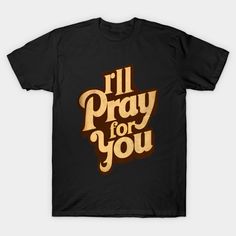 i'll pray for you t - shirt