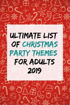 the ultimate list of christmas party themes for adults in 2019 with text overlaying it