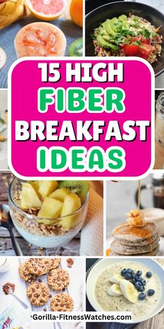 the words 15 high fiber breakfast ideas are shown in pink and white letters, with pictures of