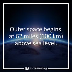 outer space begins at 6 / 22 miles 100 km above sea level - facttrever