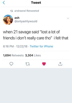 two tweets on twitter with one saying, when 21 savage said lost a lot of friends i don't really care