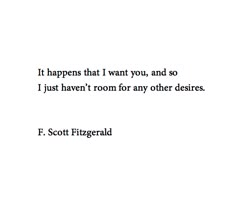 a quote from f scott fitzgerald that says it happens that i want you, and so