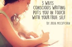 a woman sitting at a table writing on a piece of paper with the words 3 ways conscious writing puts you in touch with your true self