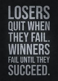 a black and white poster with the words, winners are losers out when they fail winners fail