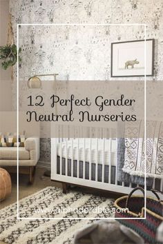 a baby's nursery with the words 12 perfect gender neutral nurseries