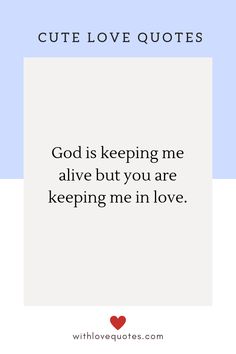 a quote that says, cute love quotes god is keeping me alive but you are keeping me in love