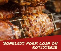 meat is being cooked on a grill with the words boneless pork loin on rotissee