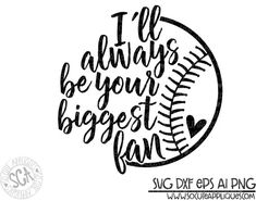 a baseball with the words i'll always be your biggest fan in black ink