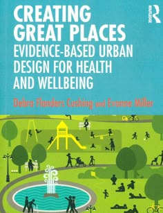 the cover of creating great places evidence - based urban design for health and well being