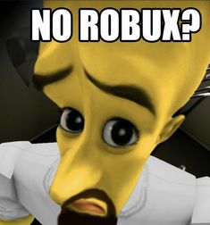 a cartoon character with the caption no robux?