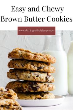 chocolate chip cookies stacked on top of each other next to a glass of milk with the words easy and chewy brown butter cookies