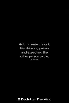 a black and white photo with the quote holding onto anger is like drinking prison and expecting the other person to die