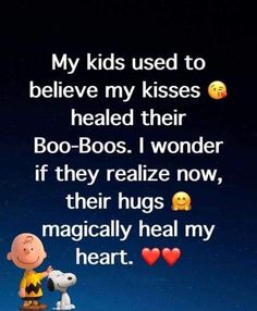 peanuts and his dog are in the sky with hearts around them, saying my kids used to believe my kisses held their boo - bogs i wonder if they really