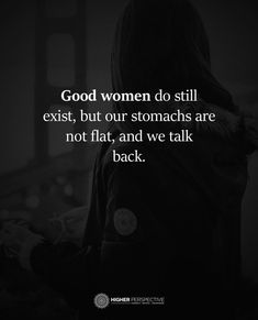 a woman standing in the dark with her back turned to the camera and texting good women do still exist, but our stomachs are not flat, and we talk back