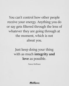 an image of a quote with the words you can't control how other people receive your energy anything you do or say