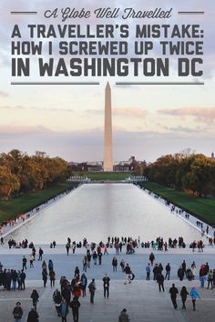 the washington monument with text overlaying it that reads, a traveler's mistake how i screwed up twice in washington dc