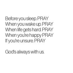 an image with the words before you sleep pray when you wake up pray when life gets hard