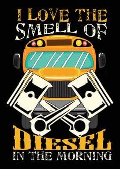 a school bus with the words i love the smell of diesel in the morning on it